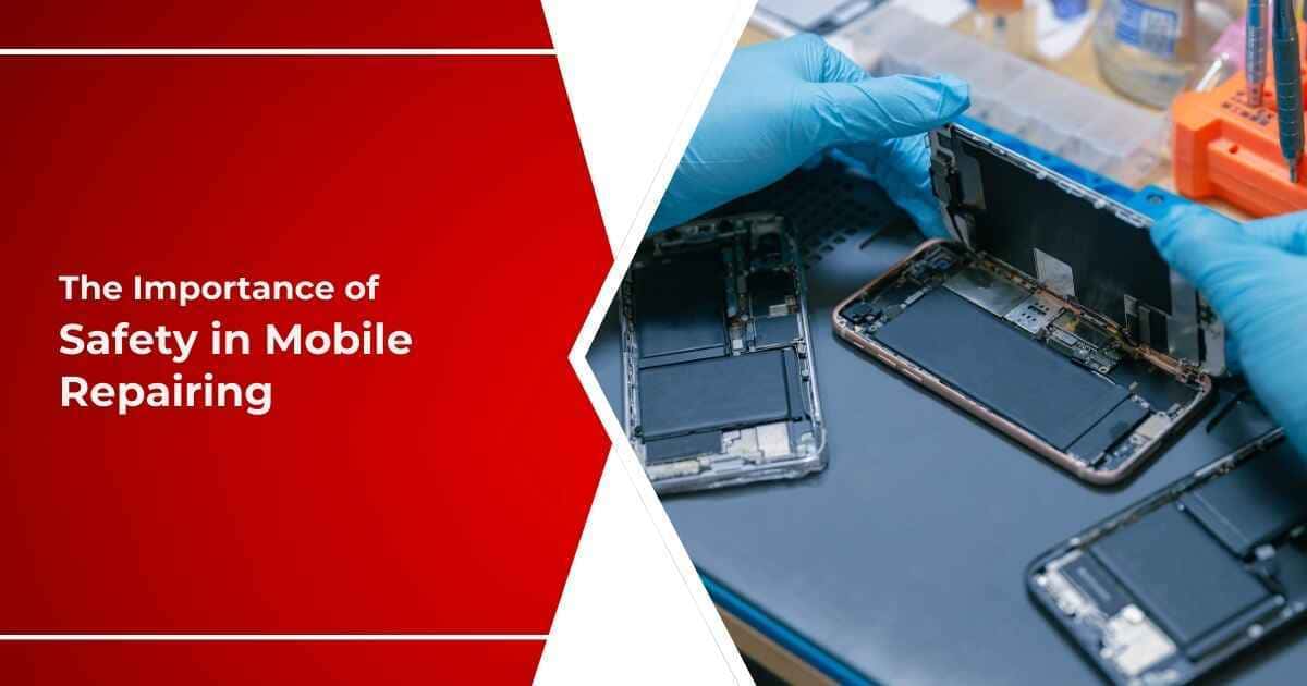 The Importance of Safety in Mobile Repairing: Tips & Best Practices